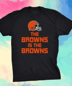 The Browns Is The Browns Shirt