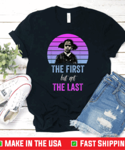 The First But Not The Last Kamala Harris, Biden Harris 2020 T-Shirt
