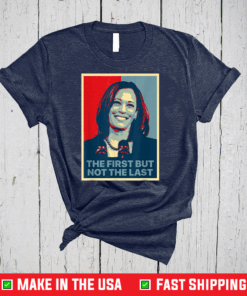 The First But Not The Last Kamala Harris First Female VP T-Shirt