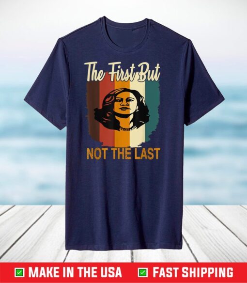 The First But Not The Last Kamala Harris Vintage Style T-Shirt