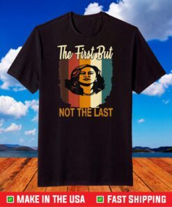 The First But Not The Last Kamala Harris Vintage Style T-Shirt