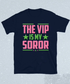 The Vip Is My Soror T-Shirt