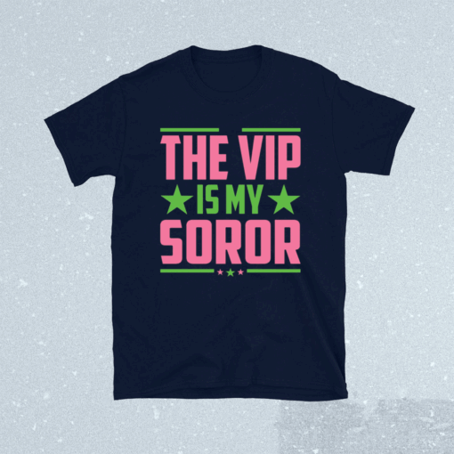 The Vip Is My Soror T-Shirt