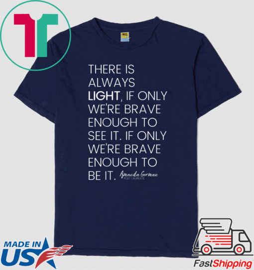 There is always light, if only we're brave enough to see it T-Shirt