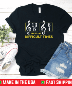 These Are Difficult Times T-shirt - Music Lover T-Shirt