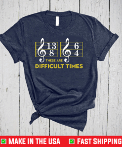 These Are Difficult Times T-shirt - Music Lover T-Shirt