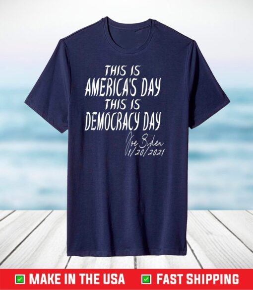 This is America's day this is Democracy Day Joe Biden T-Shirt