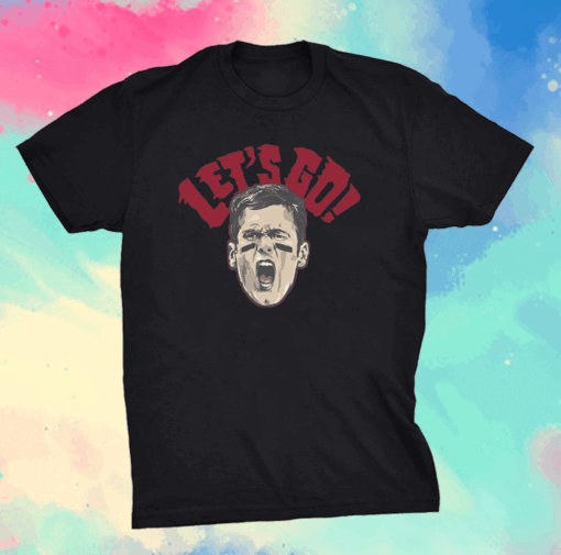 Tom Brady Let's Go Shirt