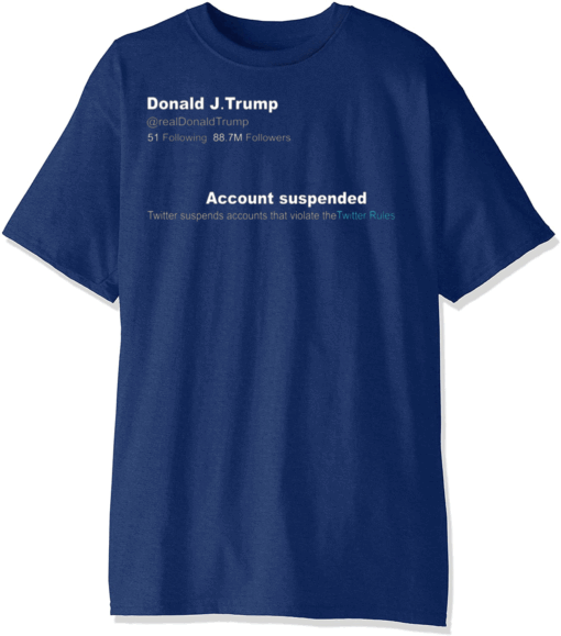 Trump Twitter Account Suspended Tee T-Shirt