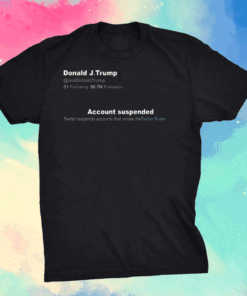 Trump Twitter Account Suspended T-Shirt