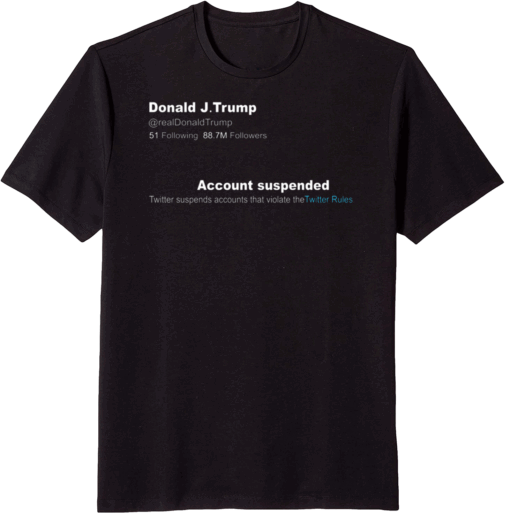 Trump Twitter Account Suspended Tee T-Shirt