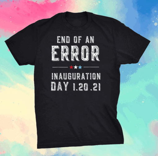 Vintage End of An Error January 20th 2021 Biden Inauguration T-Shirt
