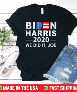 We Did It Joe 2020 President 46 Biden Harris T-Shirt