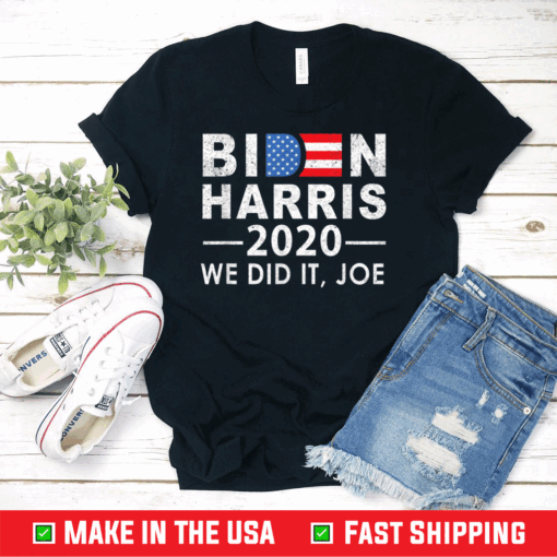 We Did It Joe 2020 President 46 Biden Harris T-Shirt