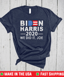 We Did It Joe 2020 President 46 Biden Harris T-Shirt