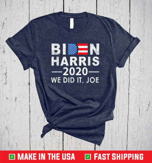 We Did It Joe 2020 President 46 Biden Harris T-Shirt