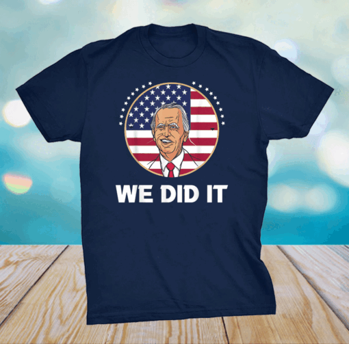 We Dit It Joe Biden Inauguration Day 2021 46th President T-Shirt