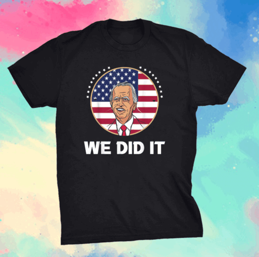 We Dit It Joe Biden Inauguration Day 2021 46th President T-Shirt