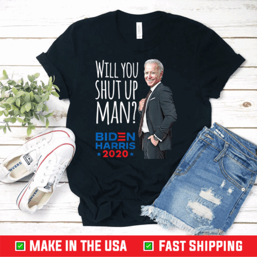 Will you Shut Up Man Joe Biden 2021 T-Shirt
