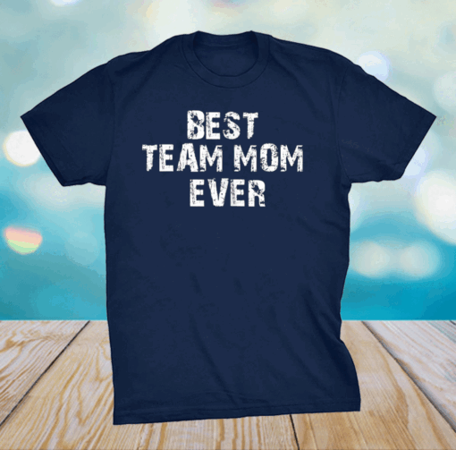 Womens Best Team Mom Ever Mothers day tees grandma and Mommy's T-Shirt