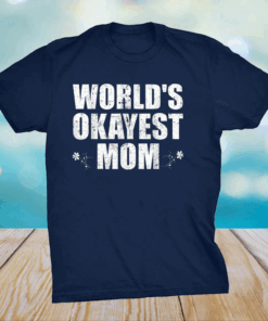 Worlds Okayest Mom Funny Mothers Day T-Shirt