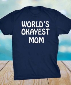 World's Okayest Mom Funny Mothers day tees grandma Mommy's T-Shirt