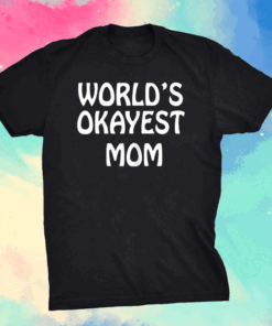 World's Okayest Mom Funny Mothers day tees grandma Mommy's T-Shirt