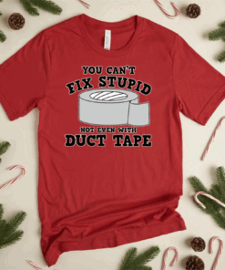 You Can’t Fix Stupid Bot Even WIth Duct Tape Gift T-Shirt