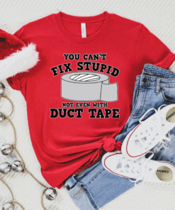 You Can’t Fix Stupid Bot Even WIth Duct Tape Shirt