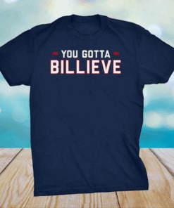 You Gotta Billieve T-Shirt - Buffalo Bills T-Shirt