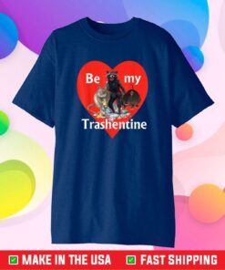 Be My Trashentine - Trash Gang - Team Trash Valentine's Day Us 2021 T-Shirt