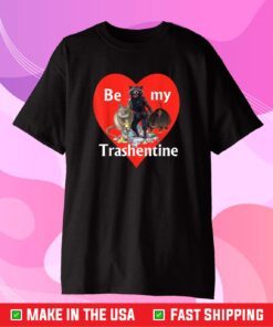 Be My Trashentine - Trash Gang - Team Trash Valentine's Day Us 2021 T-Shirt