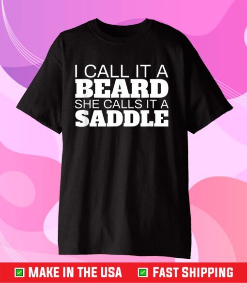 Beard Humor I Call It A Beard She Calls It A Saddle Us 2021 T-Shirt