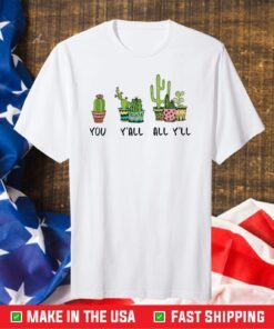 Cactus you y’all all y’ll Classic T-Shirt