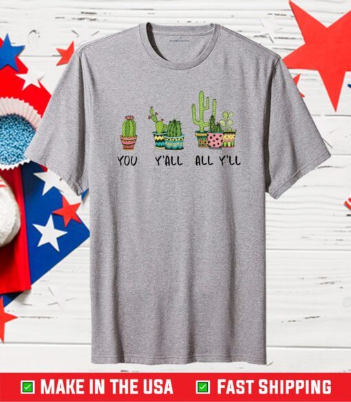 Cactus you y’all all y’ll Classic T-Shirt