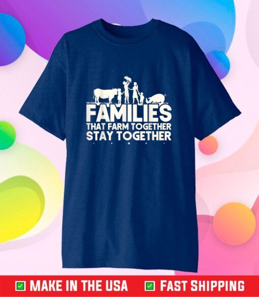 Families That Farm TogetherStay Together Cow Cattle Pig Gift T-Shirt