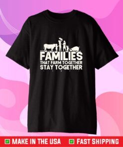 Families That Farm TogetherStay Together Cow Cattle Pig Gift T-Shirt