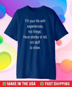 Fill your life with experiences not things Classic T-Shirt