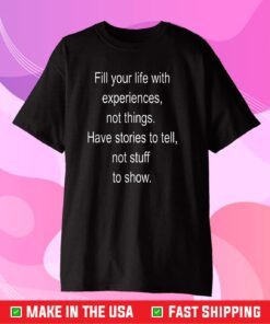 Fill your life with experiences not things Classic T-Shirt