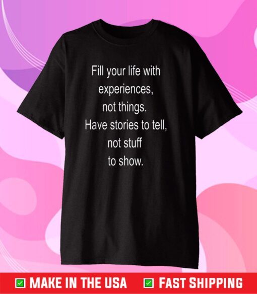 Fill your life with experiences not things Classic T-Shirt