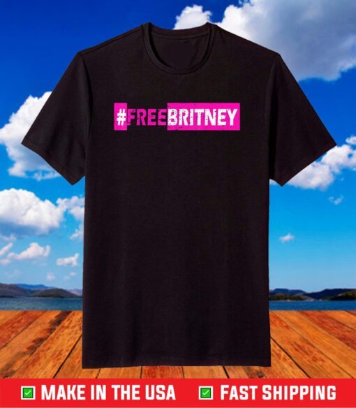 Free Britney #FreeBritney Hashtag FreeBritney Official T-Shirt