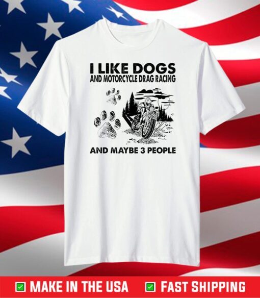 Funny I Like Dogs And Motorcycle Drag Racing T-Shirt