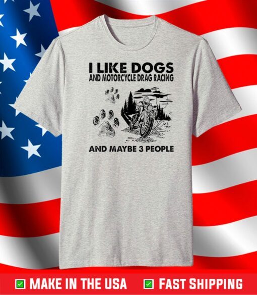 Funny I Like Dogs And Motorcycle Drag Racing T-Shirt