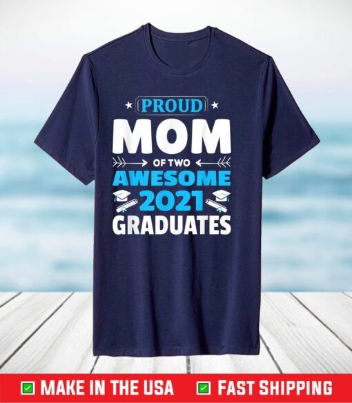 Graduation Gift Proud Mom of Two Awesome 2021 Graduate T-Shirt