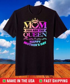 Happy Mothers Day T-Shirt Mom You Are The Queen Classic T-Shirt