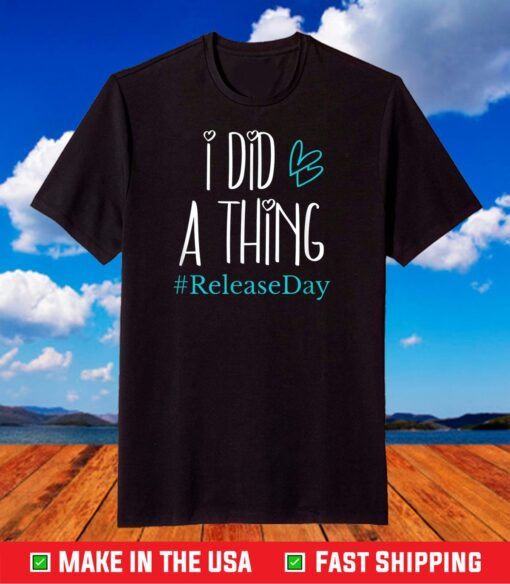 I Did A Thing #ReleaseDay T-Shirt