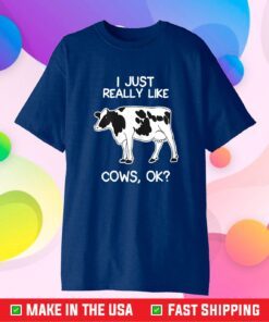 I Just Really Like Cows for Farmer and Cow Lovers Classic T-Shirt