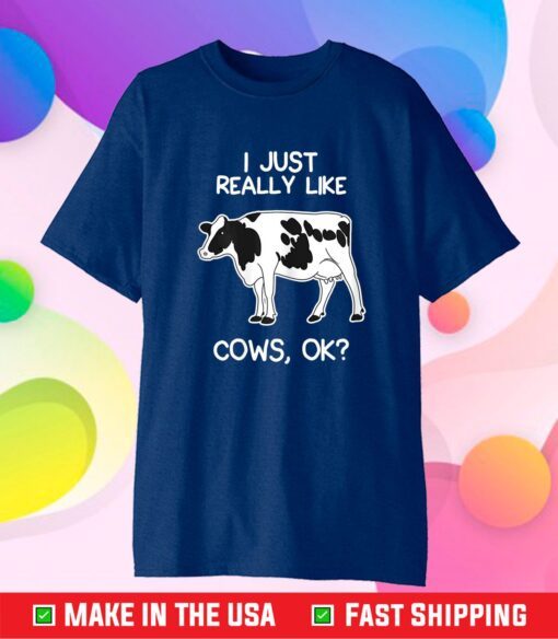 I Just Really Like Cows for Farmer and Cow Lovers Classic T-Shirt