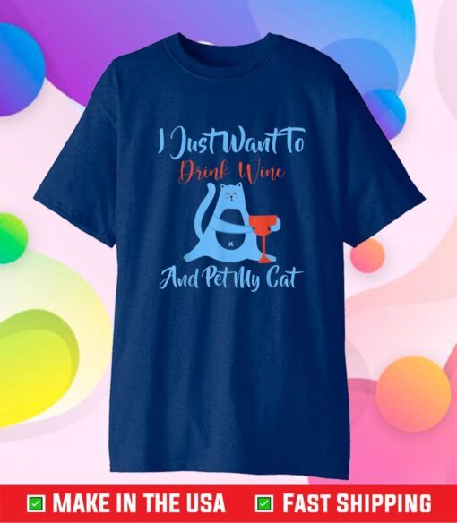 I Just Want to Drink Wine and Pet My Cat Funny Cat Lovers Us 2021 T-Shirt