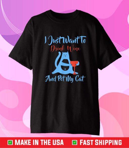 I Just Want to Drink Wine and Pet My Cat Funny Cat Lovers Us 2021 T-Shirt